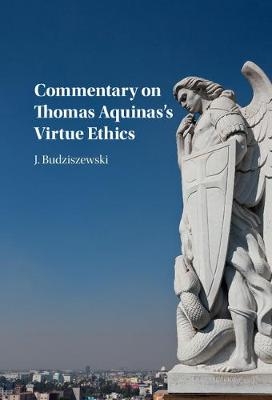 Commentary on Thomas Aquinas's Virtue Ethics - J. Budziszewski