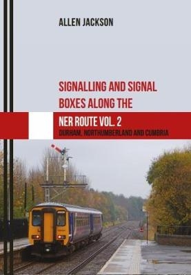 Signalling and Signal Boxes along the NER Routes Vol. 2 - Allen Jackson