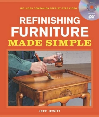 Refinishing Furniture Made Simple: Includes Companion Step-By-Step Video - Jeff Jewitt