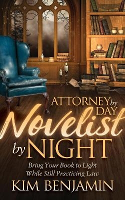 Attorney by Day, Novelist by Night - Kim Benjamin