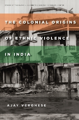 The Colonial Origins of Ethnic Violence in India - Ajay Verghese