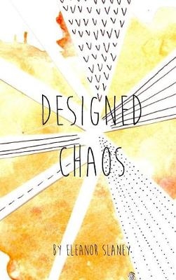 Designed Chaos - Eleanor Slaney