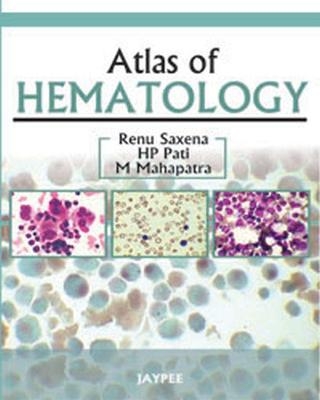 Atlas of Hematology - Renu Saxena, HP Pati, M Mahapatra