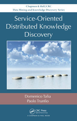 Service-Oriented Distributed Knowledge Discovery - Domenico Talia, Paolo Trunfio