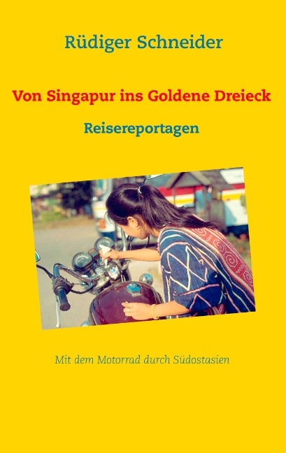 Von Singapur ins Goldene Dreieck - Rüdiger Schneider