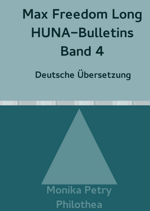 Max Freedom Long, HUNA-Bulletins, Band 4(1951) - Monika Petry