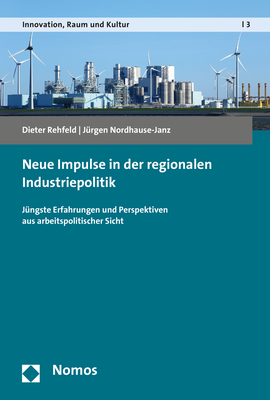 Neue Impulse in der regionalen Industriepolitik - Dieter Rehfeld, Jürgen Nordhause-Janz