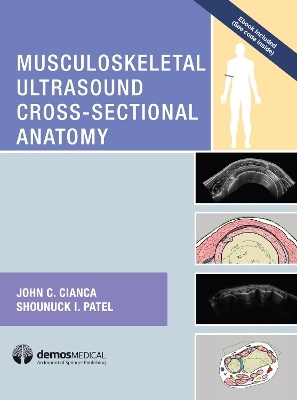 Musculoskeletal Ultrasound Cross-Sectional Anatomy - John C. Cianca, Shounuck I. Patel
