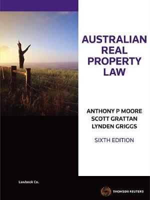 Australian Real Property Law - Anthony Moore, Scott Grattan, Lynden Griggs