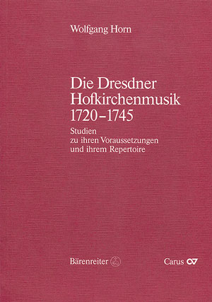 Die Dresdner Hofkirchenmusik 1720-1745 - Wolfgang Horn