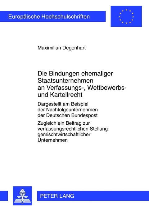Die Bindungen ehemaliger Staatsunternehmen an Verfassungs-, Wettbewerbs- und Kartellrecht - Maximilian Degenhart