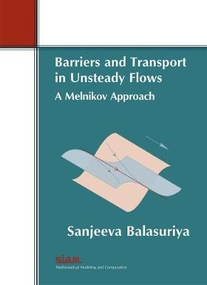 Barriers and Transport in Unsteady Flows - Sanjeeva Balasuriya