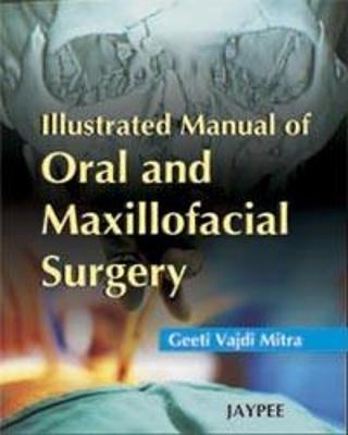Illustrated Manual of Oral and Maxillofacial Surgery - Geeta Vajdi Mitra