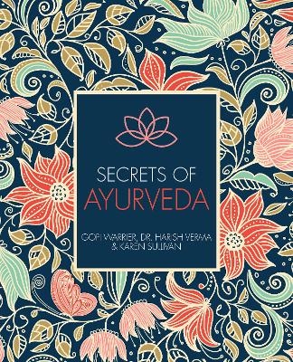 Secrets of Ayurveda - Gopi Warrier, Dr. Harish Verma, Karen Sullivan