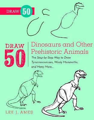 Draw 50 Dinosaurs and Other Prehistoric Animals - L Ames