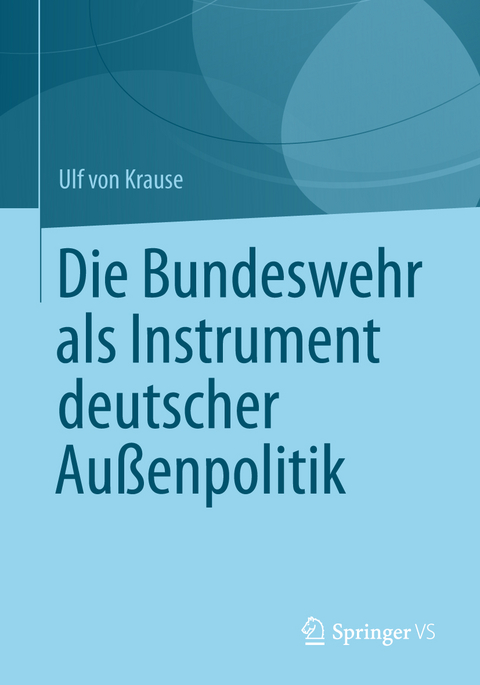 Die Bundeswehr als Instrument deutscher Außenpolitik - Ulf Krause