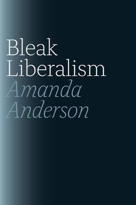 Bleak Liberalism - Amanda Anderson