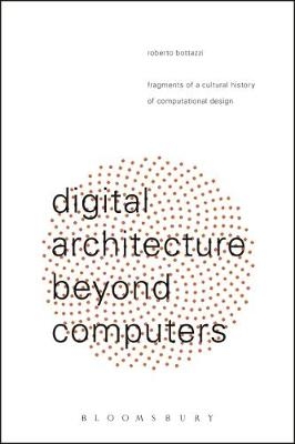 Digital Architecture Beyond Computers - Roberto Bottazzi