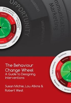 The Behaviour Change Wheel - Prof. Susan Michie, Dr. Lou Atkins, Prof. Robert West