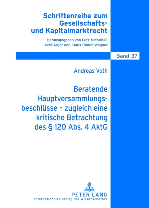 Beratende Hauptversammlungsbeschlüsse – zugleich eine kritische Betrachtung des § 120 Abs. 4 AktG - Andreas Voth