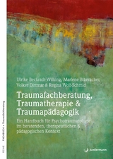 Traumafachberatung, Traumatherapie & Traumapädagogik - Ulrike Beckrath-Wilking, Regina Wolf-Schmidt, Volker Dittmar, Marlene Biberacher