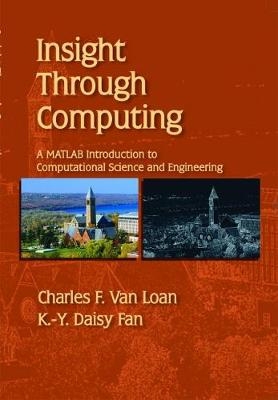 Insight Through Computing - Charles F. Van Loan, K.-Y. Daisy Fan