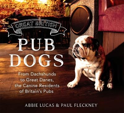 Great British Pub Dogs - Abbie Lucas, Paul Fleckney