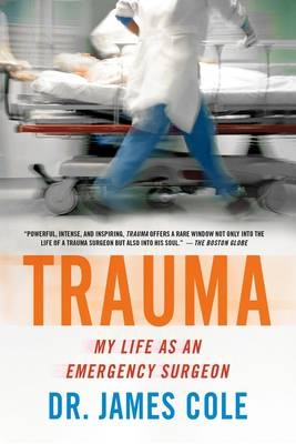 Trauma: My Life as an Emergency Surgeon - Dr. James Cole