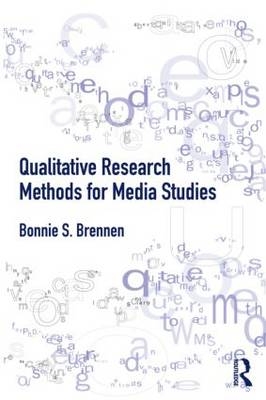 Qualitative Research Methods for Media Studies - Bonnie S. Brennen