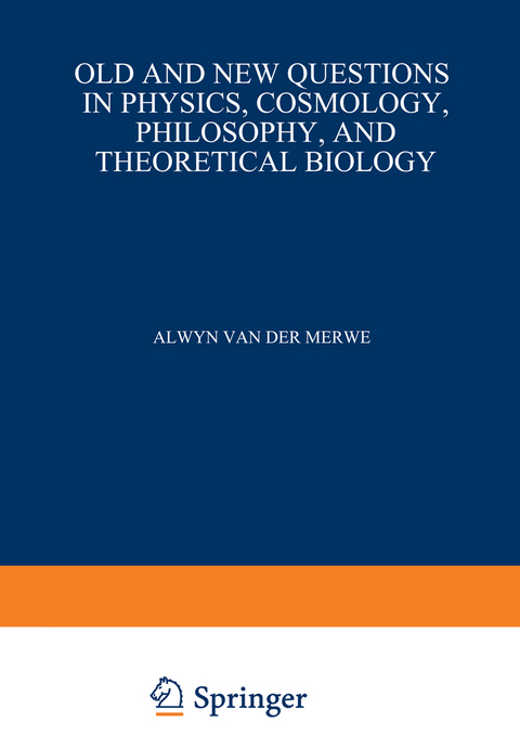 Old and New Questions in Physics, Cosmology, Philosophy, and Theoretical Biology - Alwyn Van der Merwe