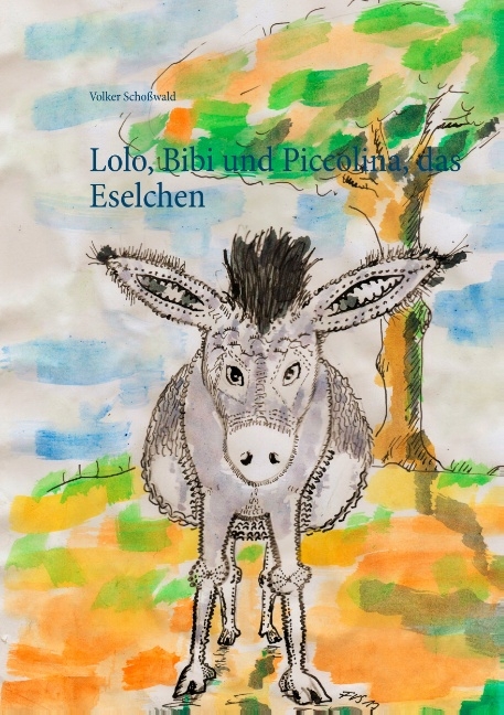 Lolo, Bibi und Piccolina, das Eselchen - Volker Schoßwald