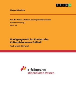 Hooligangewalt im Kontext des KulturphÃ¤nomens FuÃball - Simon SchnÃ¼rch