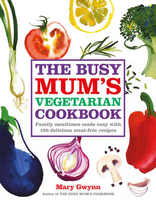 The Busy Mum's Vegetarian Cookbook - Mary Gwynn