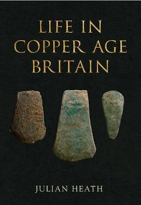 Life in Copper Age Britain - Julian Heath
