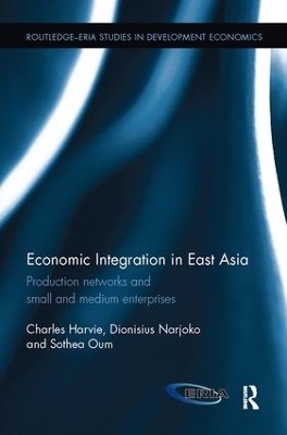 Economic Integration in East Asia - Charles Harvie, Dionisius Narjoko, Sothea Oum