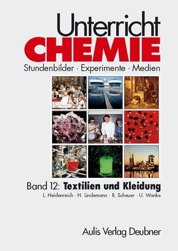 Unterricht Chemie / Band 12: Textilien und Kleidung - Lothar Heidenreich, Helmut Lindemann, Rupert Scheuer, Ulrich Wanke