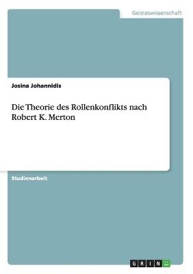 Die Theorie des Rollenkonflikts nach Robert K. Merton - Josina Johannidis