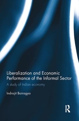 Liberalization and Economic Performance of the Informal Sector - Indrajit Bairagya