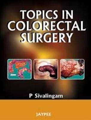 Topics in Colorectal Surgery - P Sivalingam