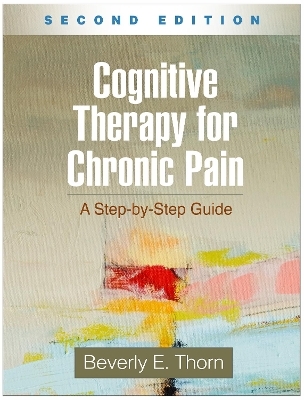 Cognitive Therapy for Chronic Pain, Second Edition - Beverly E. Thorn