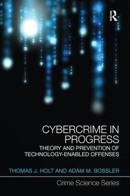 Cybercrime in Progress - Thomas Holt, Adam Bossler