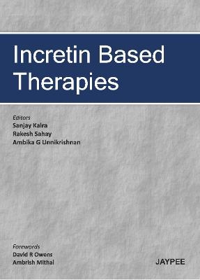 Incretin Based Therapies - Sanjay Kalra, Rakesh Sahay, Ambika G Unnikrishnan