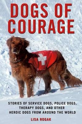 Dogs of Courage - Lisa Rogak