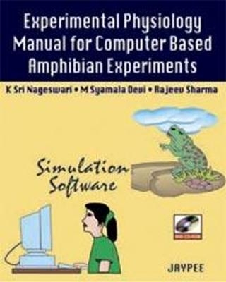 Experimental Physiology Manual for Computer-Based Amphibian Experiments - K Sri Nageswari, M Syamala Devi, Rajeev Sharma