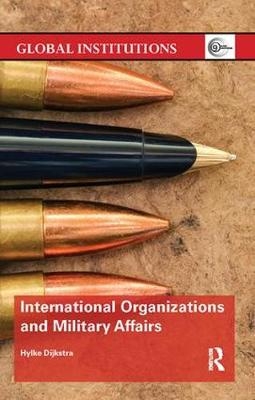 International Organizations and Military Affairs - Hylke Dijkstra