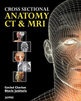 Cross Sectional Anatomy CT and MRI - G Bhavin Jhankaria