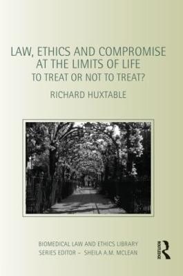 Law, Ethics and Compromise at the Limits of Life - Richard Huxtable