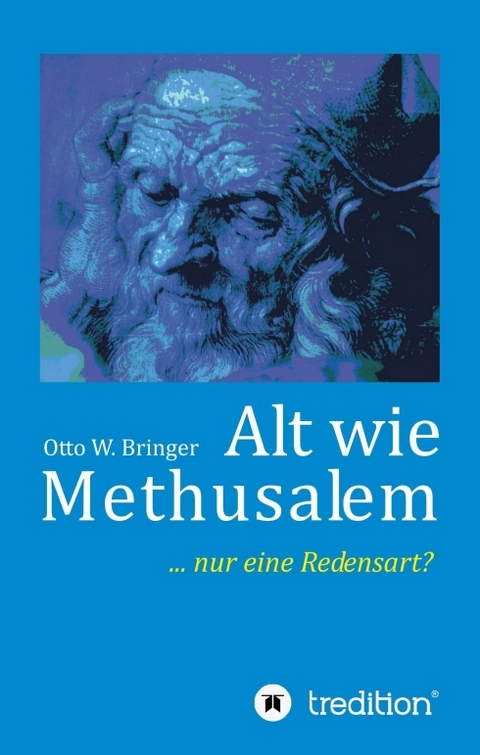 Alt wie Methusalem - Otto W. Bringer