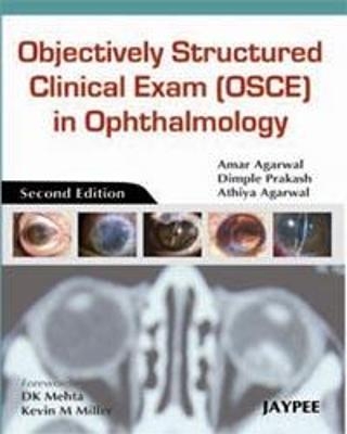 Objectively Structured Clinical Exam (OSCE) in Ophthalmology - Amar Agarwal, Dimple Prakash, Athiya Agarwal