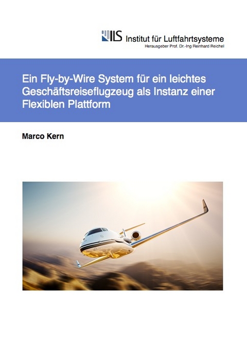 Ein Fly-by-Wire System für ein leichtes Geschäftsreiseflugzeug als Instanz einer Flexiblen Plattform - Marco Kern